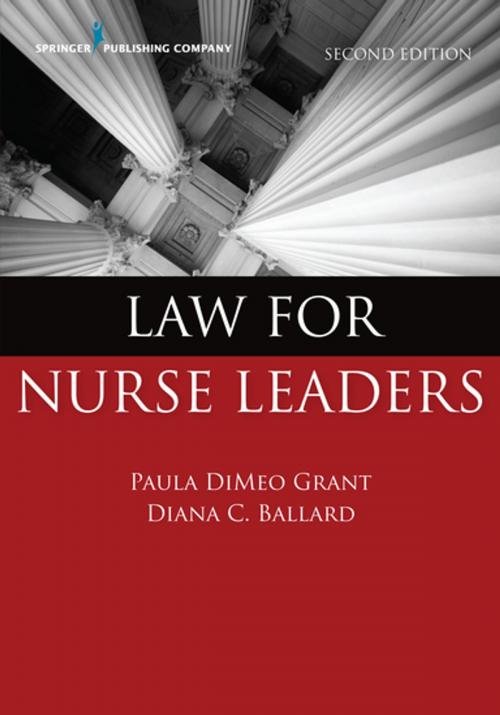 Cover of the book Law for Nurse Leaders, Second Edition by Diana Ballard, JD, MBA, RN, Paula DiMeo Grant, BSN, MA, JD, RN, Springer Publishing Company