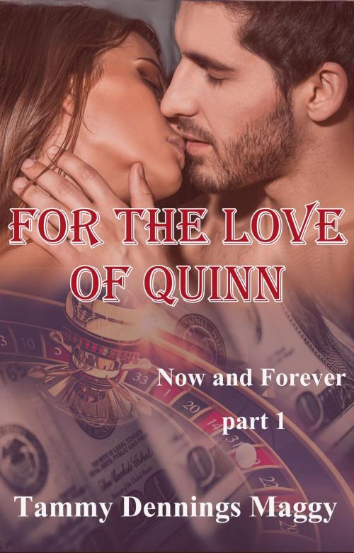 Cover of the book For the Love of Quinn (Now and Forever Part 1) by Tammy Dennings Maggy, Sassy Vixen Publishing LLC