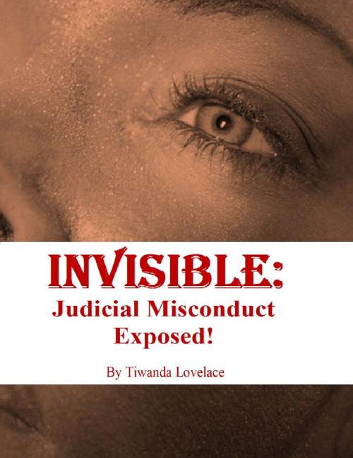 Cover of the book Invisible: Judicial Misconduct Exposed! by Tiwanda 'Ne Ne' Lovelace, Tiwanda 'Ne Ne' Lovelace