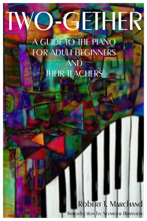Cover of the book Two-Gether: A Guide to the Piano for Adult Beginners and Their Teachers by Robert T Marchand, Robert T Marchand