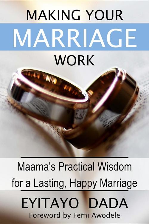 Cover of the book Making Your Marriage Work by Eyitayo Dada, Jeremiah House Publishing