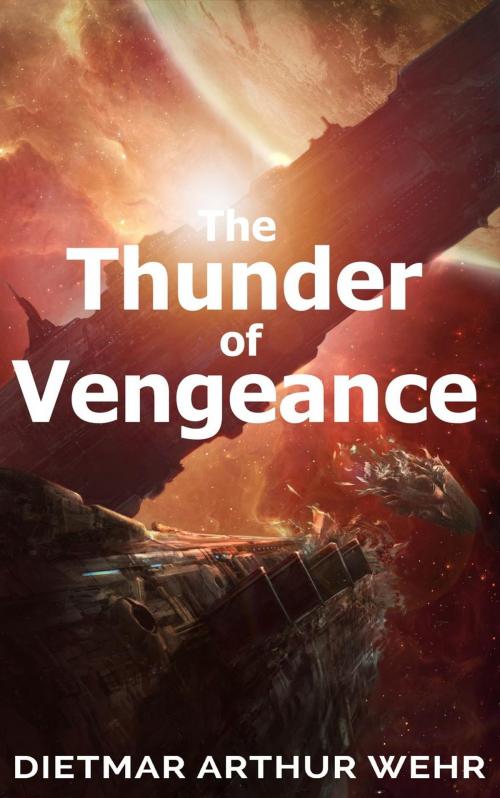 Cover of the book The Thunder of Vengeance by Dietmar Arthur Wehr, Dietmar Arthur Wehr
