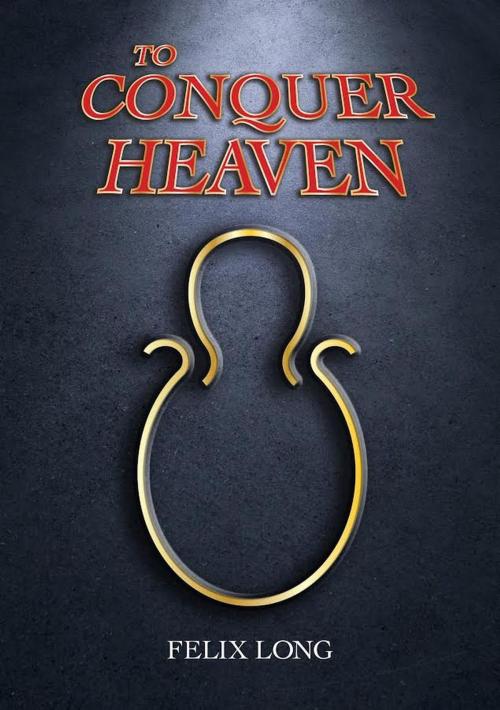 Cover of the book To Conquer Heaven by Felix Long, Emily for Emphasis