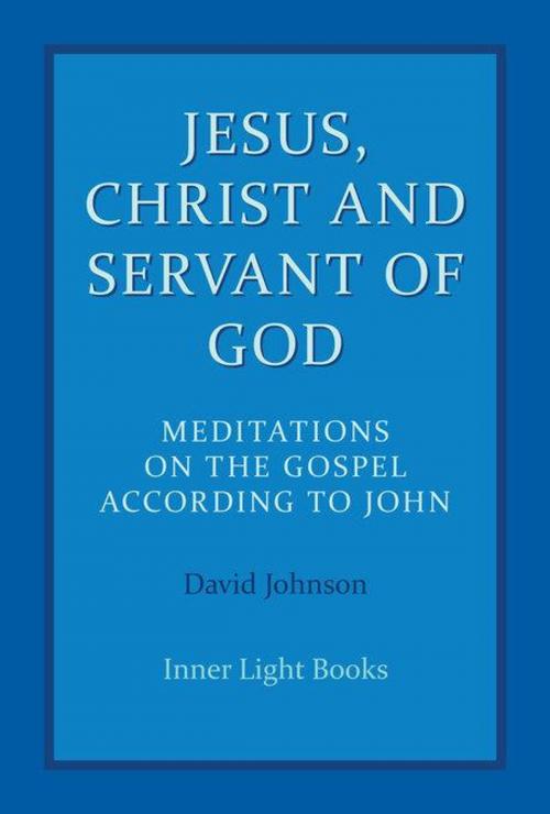 Cover of the book Jesus, Christ and Servant of God by David Johnson, Inner Light Books