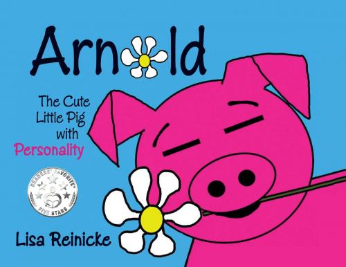 Cover of the book Arnold: The Cute Pig with Personality by Lisa Reinicke, Bublish, Inc.