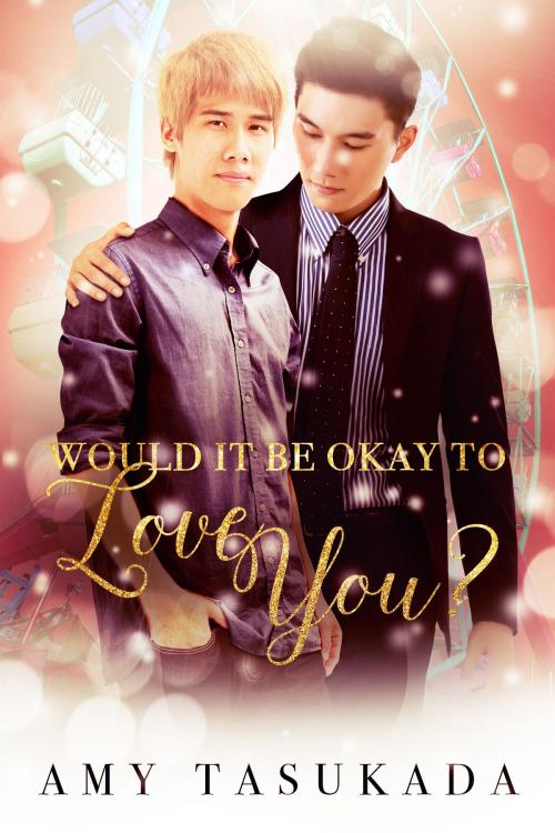 Cover of the book Would it Be Okay to Love You? by Amy Tasukada, Macarons & Tea Publishing