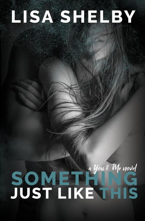 Cover of the book Something Just Like This: A You & Me Novel by Lisa Shelby, Lisa Shelby Books, LLC