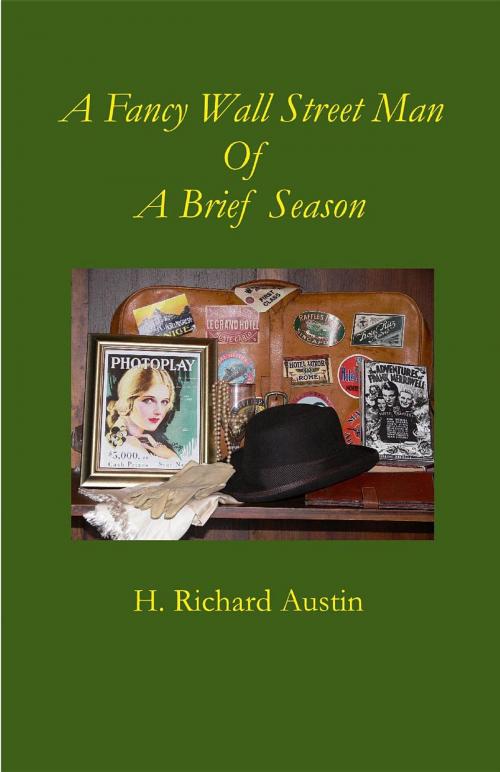 Cover of the book A Fancy Wall Street Man Of A Brief Season by H. Richard Austin, h. richard austin