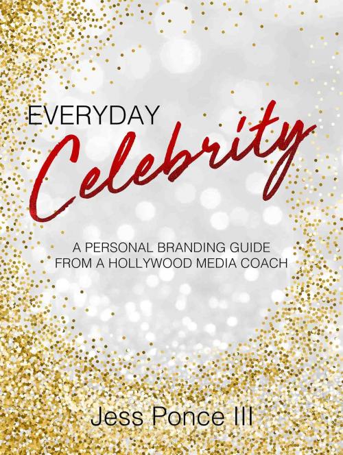 Cover of the book Everyday Celebrity by Jess Ponce III, The A Factor