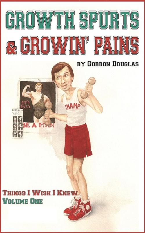 Cover of the book Growth Spurts & Growin' Pains by Gordon Douglas, Gordon Douglas Comedy Inc.