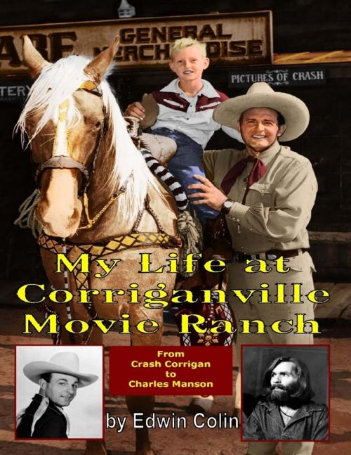 Cover of the book My Life At Corriganville Movie Ranch from Crash Corrigan to Charles Manson by Edwin Colin, CP Entertainment Books