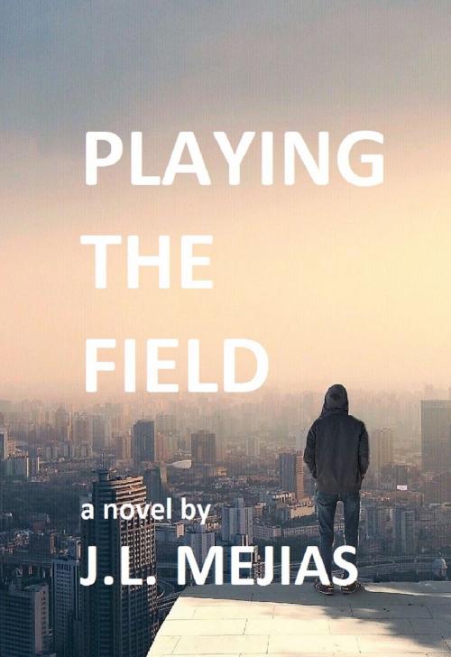 Cover of the book Playing The Field by J.L. Mejias, J.L. Mejias