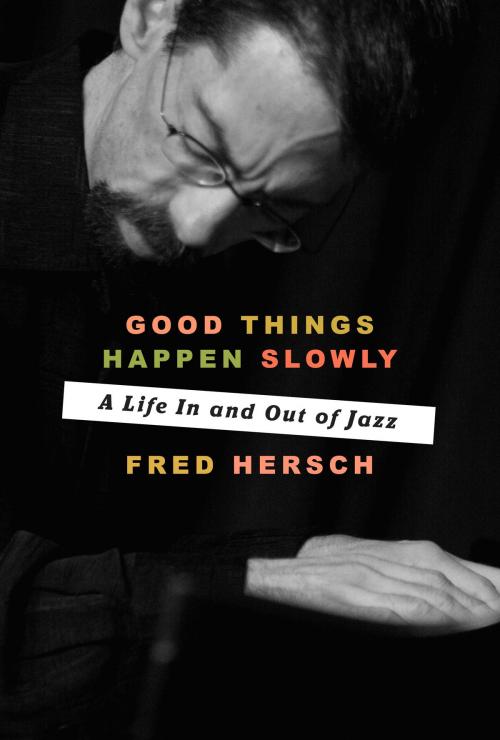 Cover of the book Good Things Happen Slowly by Fred Hersch, Crown/Archetype