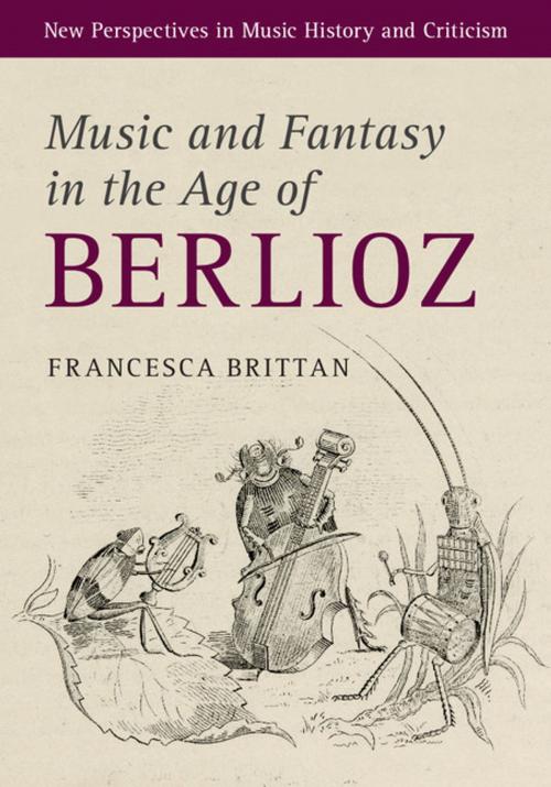 Cover of the book Music and Fantasy in the Age of Berlioz by Francesca Brittan, Cambridge University Press
