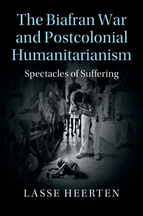 Cover of the book The Biafran War and Postcolonial Humanitarianism by Lasse Heerten, Cambridge University Press