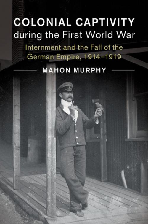 Cover of the book Colonial Captivity during the First World War by Mahon Murphy, Cambridge University Press