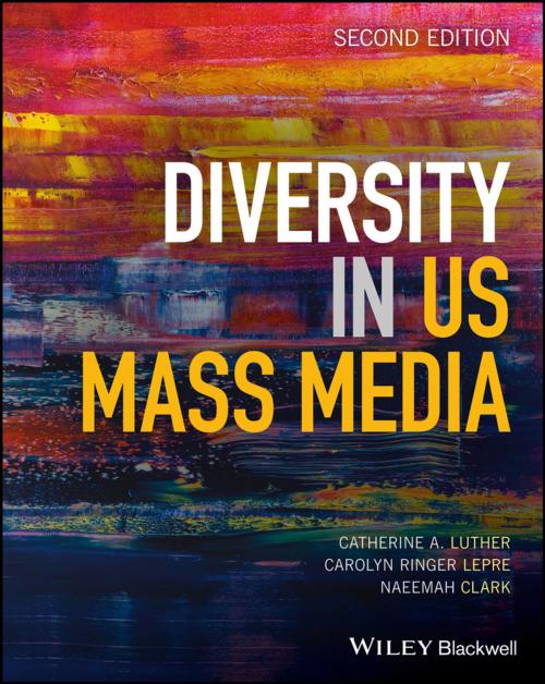 Cover of the book Diversity in U.S. Mass Media by Catherine A. Luther, Carolyn Ringer Lepre, Naeemah Clark, Wiley