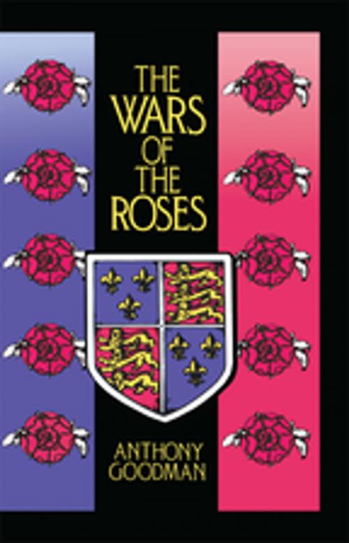Cover of the book The Wars of the Roses by Anthony Goodman, Taylor and Francis
