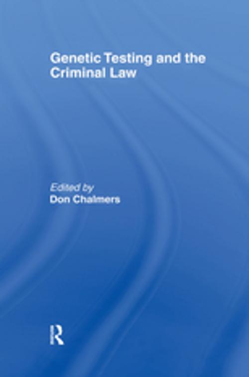 Cover of the book Genetic Testing and the Criminal Law by Don Chalmers, Taylor and Francis