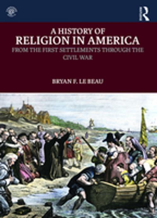 Cover of the book A History of Religion in America by Bryan F. Le Beau, Taylor and Francis