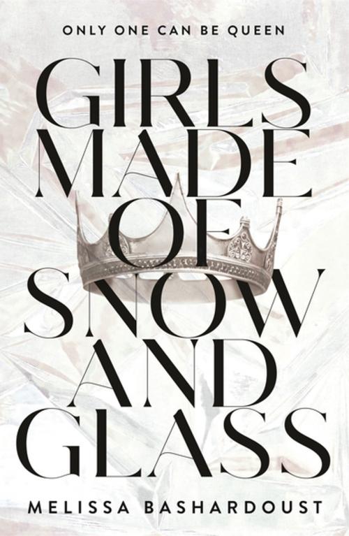 Cover of the book Girls Made of Snow and Glass by Melissa Bashardoust, Flatiron Books