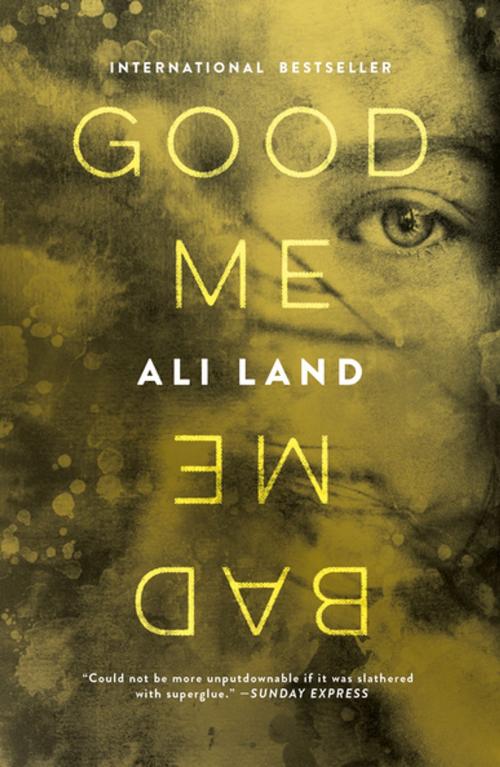 Cover of the book Good Me Bad Me by Ali Land, Flatiron Books