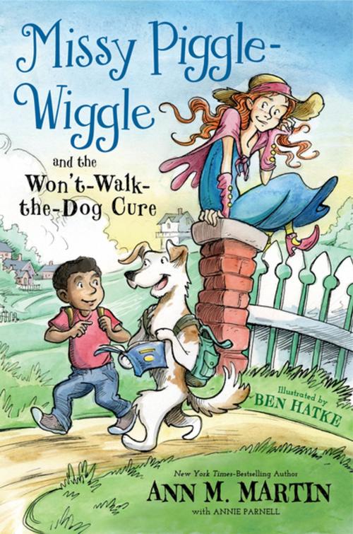 Cover of the book Missy Piggle-Wiggle and the Won't-Walk-the-Dog Cure by Ann M. Martin, Annie Parnell, Feiwel & Friends