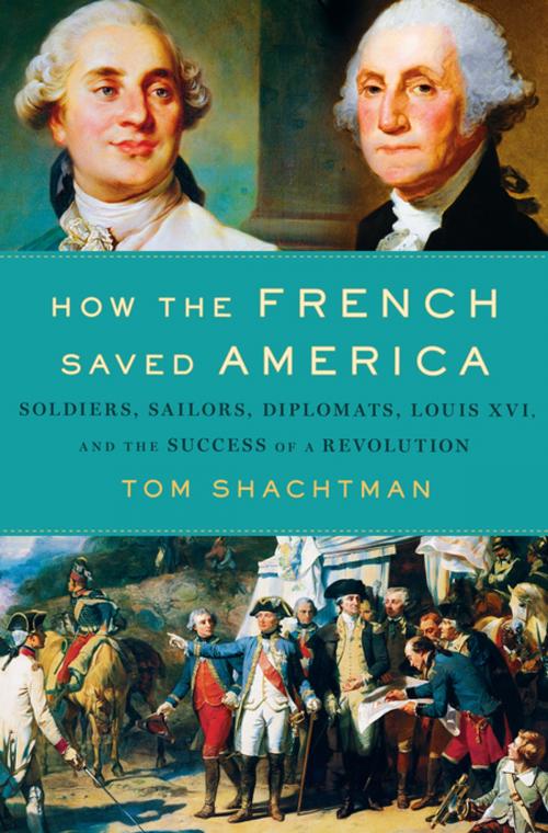 Cover of the book How the French Saved America by Tom Shachtman, St. Martin's Press