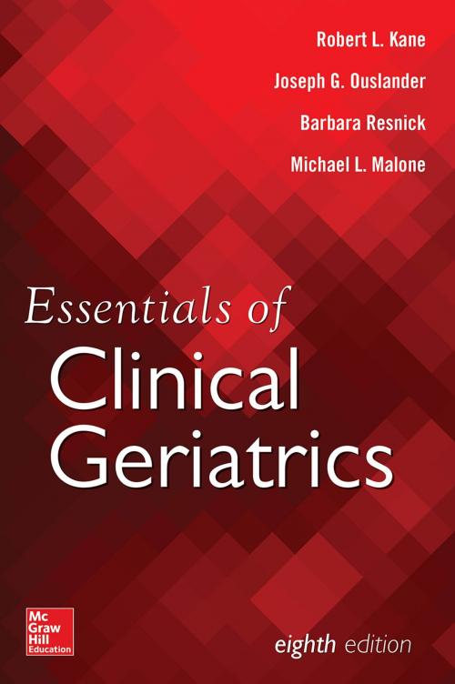Cover of the book Essentials of Clinical Geriatrics, Eighth Edition by Robert L. Kane, Barbara Resnick, Joseph G. Ouslander, Michael L. Malone, McGraw-Hill Education