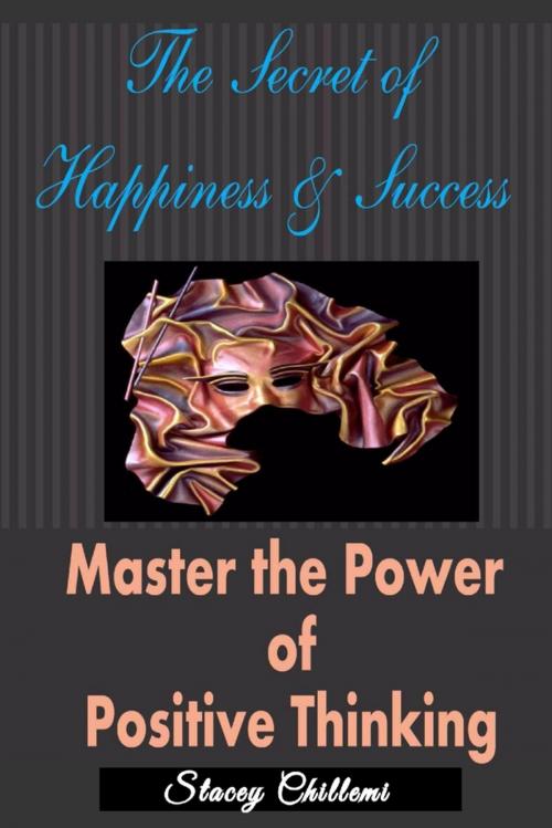 Cover of the book The Secret to Happiness & Success: Master the Power of Positive Thinking by Stacey Chillemi, Lulu.com