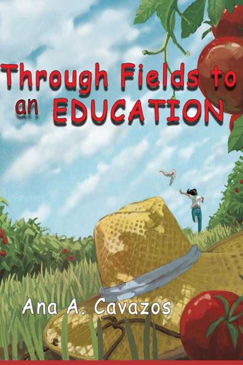 Cover of the book Through Fields to an Education by Ana A. Cavazos, Ana A. Cavazos