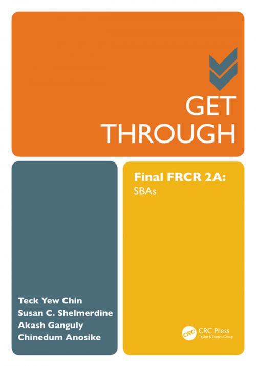 Cover of the book Get Through Final FRCR 2A by Teck Yew Chin, Susan Cheng Shelmerdine, Akash Ganguly, Chinedum Anosike, CRC Press