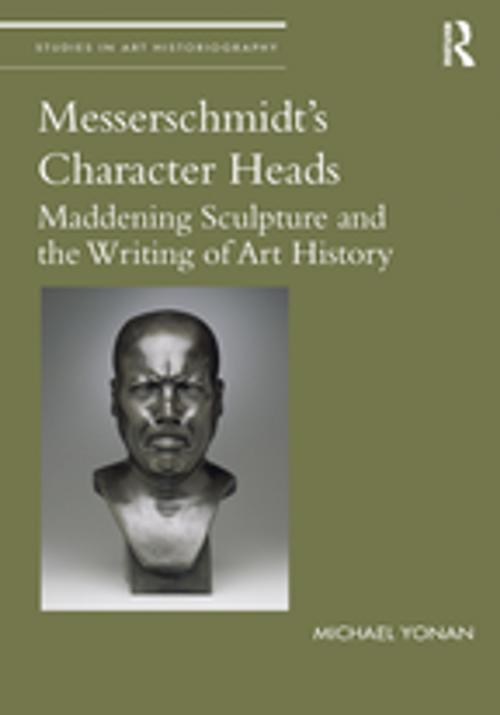 Cover of the book Messerschmidt's Character Heads by Michael Yonan, Taylor and Francis