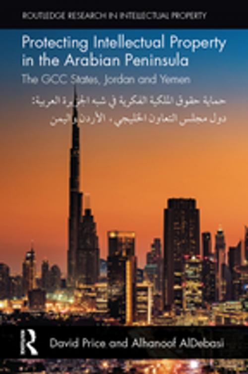 Cover of the book Protecting Intellectual Property in the Arabian Peninsula by David Price, Alhanoof AlDebasi, Taylor and Francis