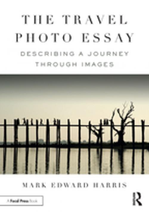 Cover of the book The Travel Photo Essay by Mark Edward Harris, Taylor and Francis