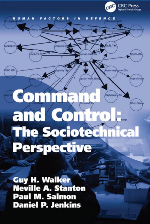 Cover of the book Command and Control: The Sociotechnical Perspective by Guy H Walker, Neville A. Stanton, Daniel P. Jenkins, CRC Press