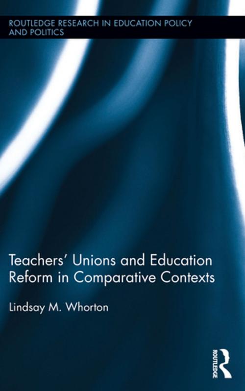 Cover of the book Teachers' Unions and Education Reform in Comparative Contexts by Lindsay Whorton, Taylor and Francis