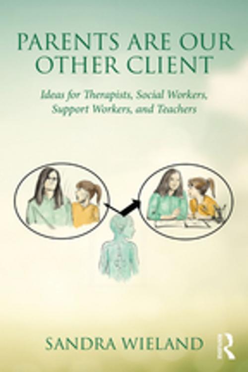 Cover of the book Parents Are Our Other Client by Sandra Wieland, Taylor and Francis