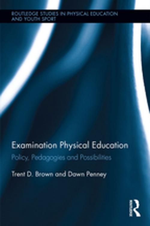 Cover of the book Examination Physical Education by Trent D. Brown, Dawn Penney, Taylor and Francis