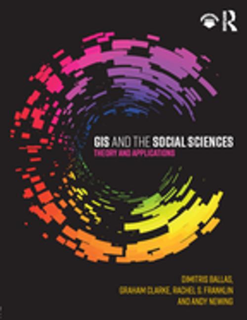 Cover of the book GIS and the Social Sciences by Dimitris Ballas, Graham Clarke, Rachel S. Franklin, Andy Newing, Taylor and Francis