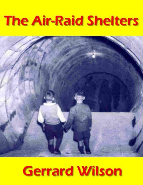 Cover of the book The Air-raid Shelters by Gerrard Wilson, Lulu.com