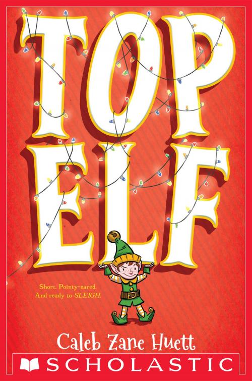 Cover of the book Top Elf by Caleb Huett, Scholastic Inc.