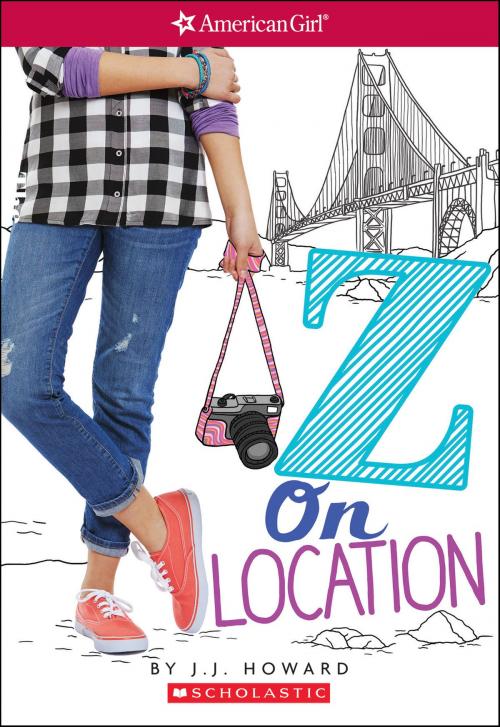Cover of the book Z on Location (American Girl: Z Yang, Book 2) by J.J. Howard, J. J. Howard, Scholastic Inc.