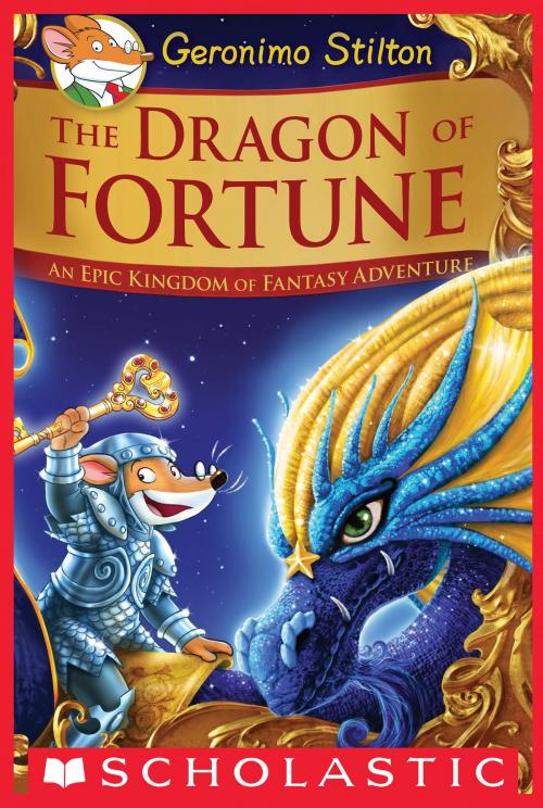 Cover of the book The Dragon of Fortune (Geronimo Stilton and the Kingdom of Fantasy: Special Edition #2) by Geronimo Stilton, Scholastic Inc.