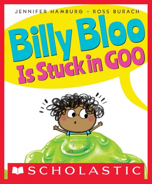 Cover of the book Billy Bloo Is Stuck in Goo by Jennifer Hamburg, Scholastic Inc.