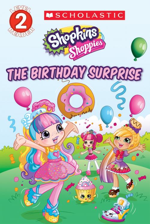 Cover of the book The Birthday Surprise (Shopkins: Shoppies: Level 2 Reader) by Leigh Stephens, Scholastic Inc.