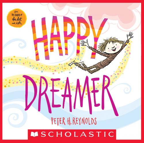 Cover of the book Happy Dreamer by Peter H. Reynolds, Scholastic Inc.
