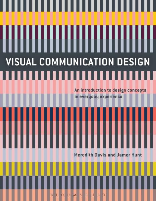 Cover of the book Visual Communication Design by Introduction to Visual Communication Meredith Davis, Introduction to Visual Communication Jamer Hunt, Bloomsbury Publishing