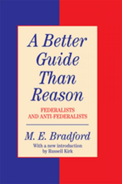 Cover of the book A Better Guide Than Reason by M.E. Bradford, Taylor and Francis