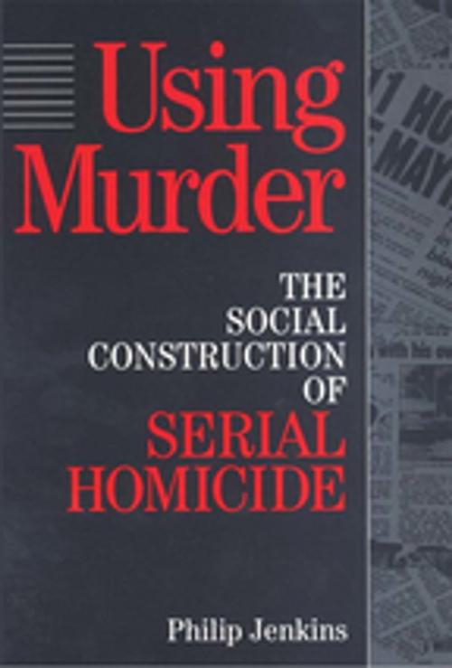 Cover of the book Using Murder by Philip Jenkins, Taylor and Francis